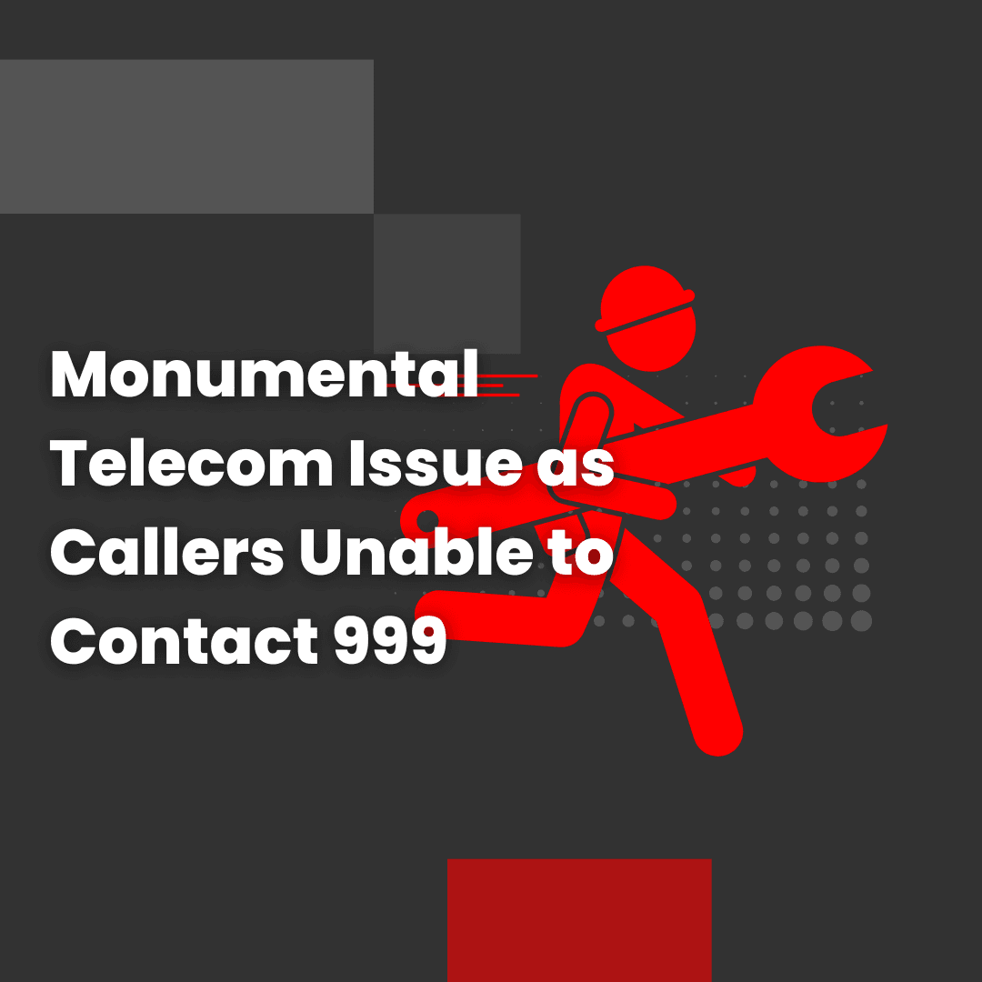 Monumental Telecom Issue as Callers Unable to Contact 999