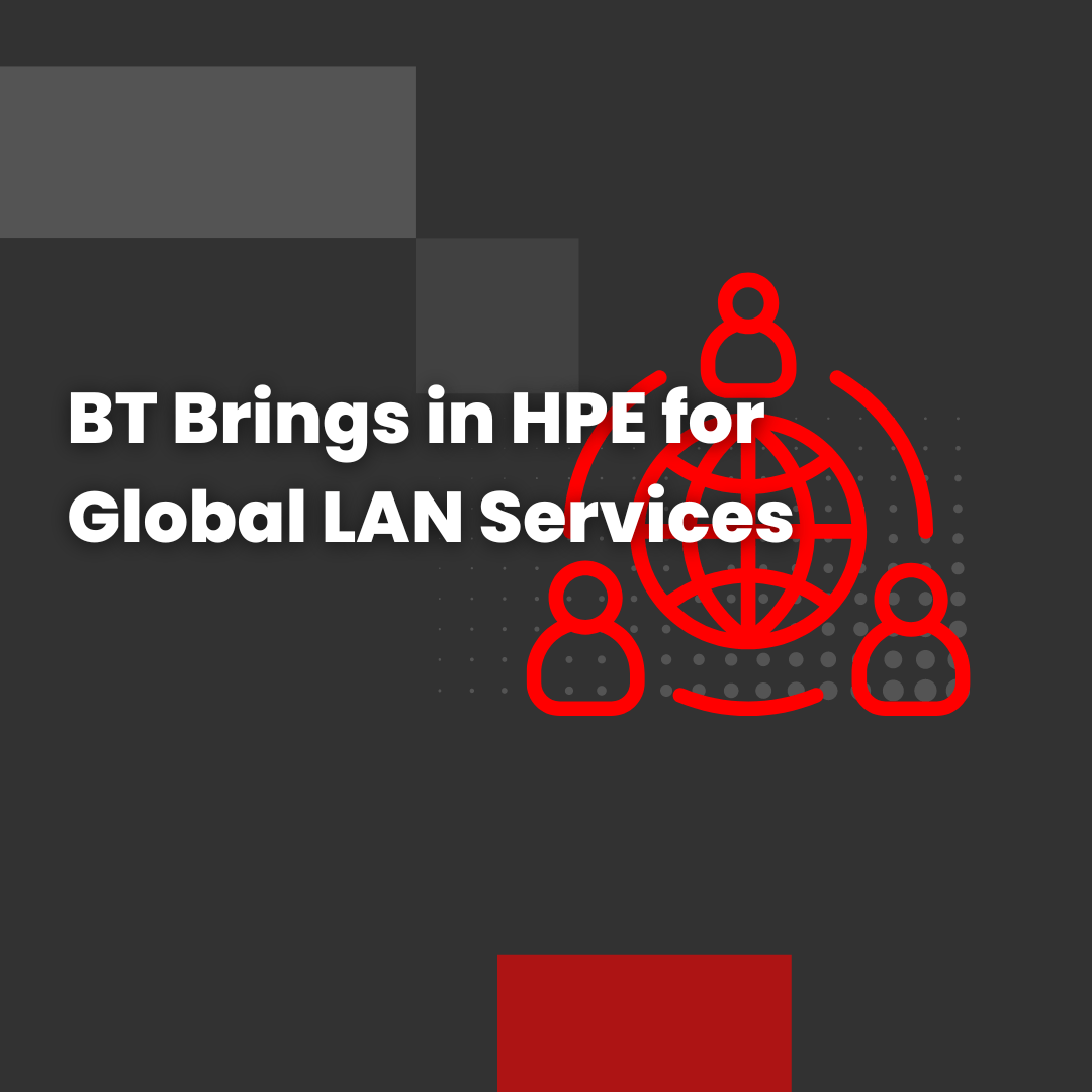 BT Brings in HPE for Global LAN Services