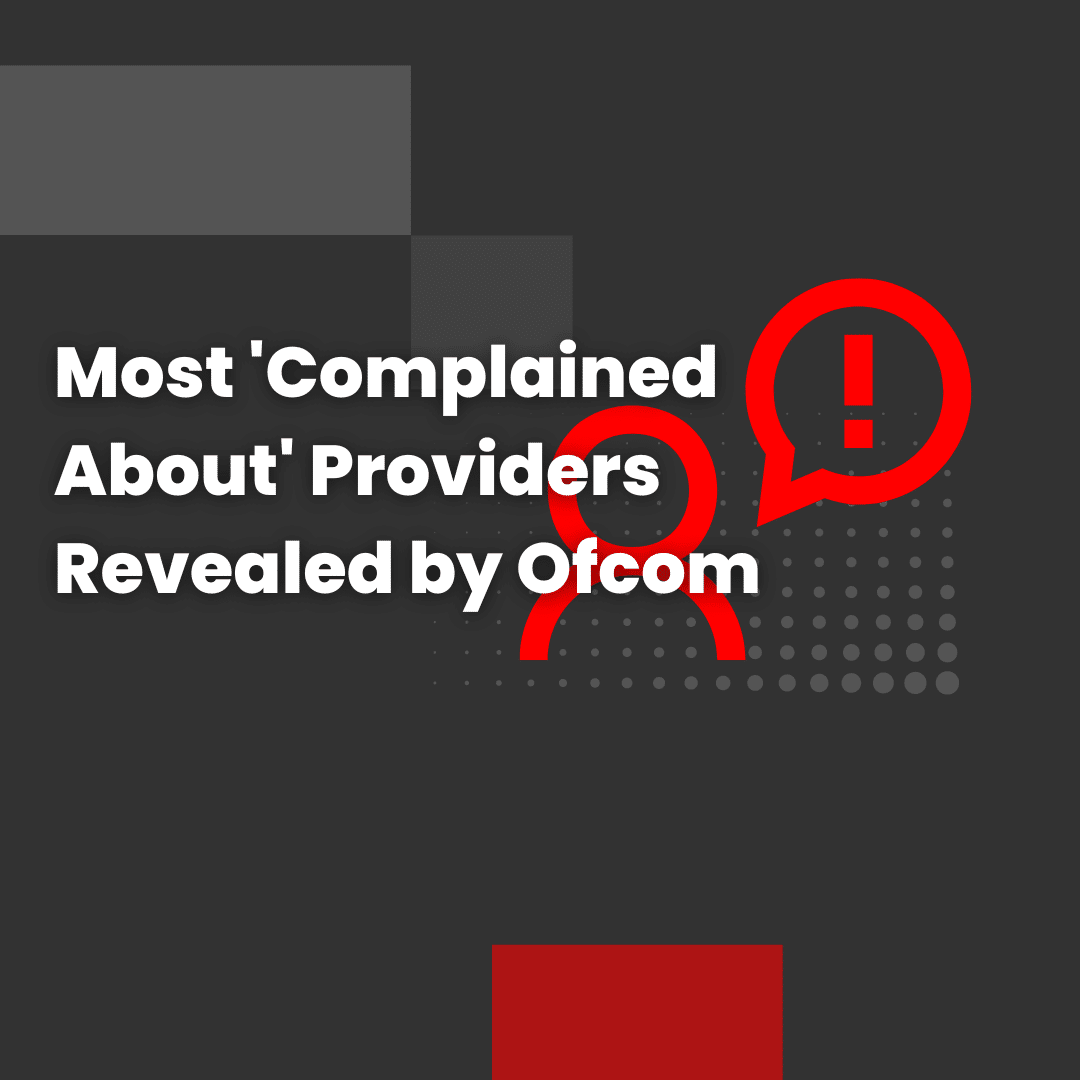 Most 'Complained About' Providers Revealed by Ofcom