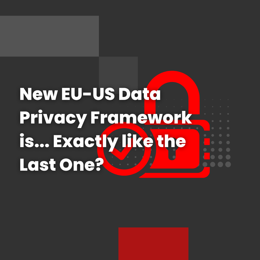 New EU-US Data Privacy Framework is... Exactly like the Last One?