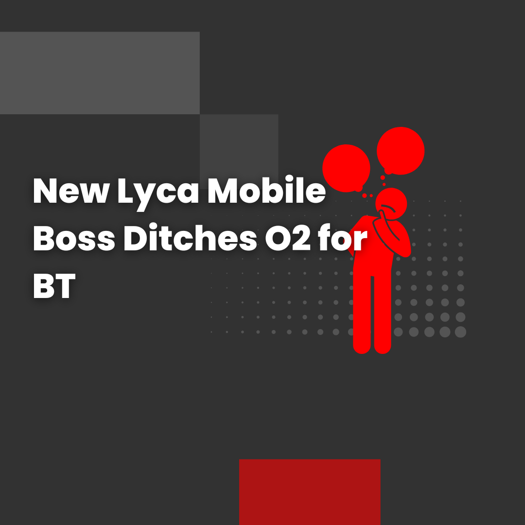 New Lyca Mobile Boss Ditches O2 for BT