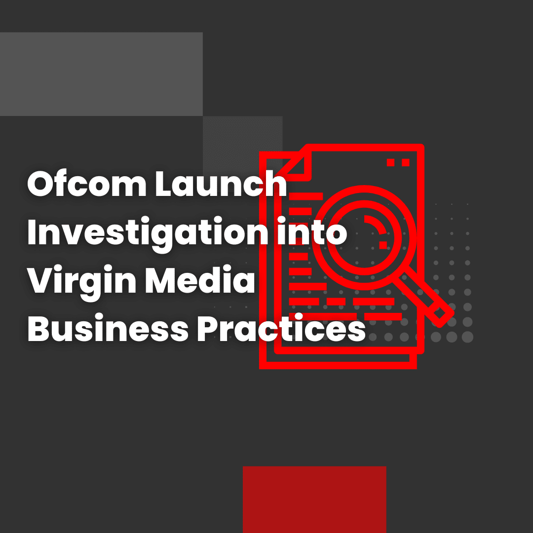 Ofcom Launch Investigation into Virgin Media Business Practices