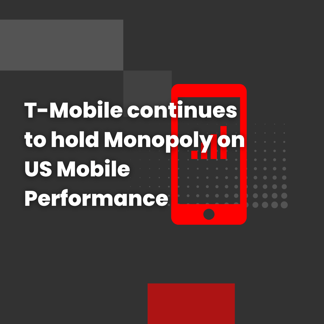 T-Mobile continues to hold Monopoly on US Mobile Performance