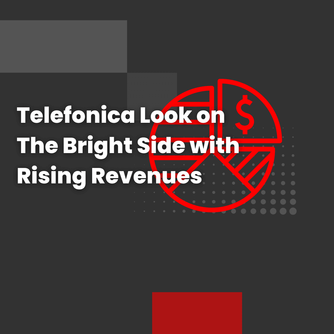 Telefonica Look on The Bright Side with Rising Revenues