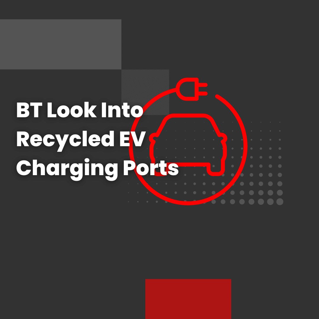 BT Look Into Recycled EV Charging Ports