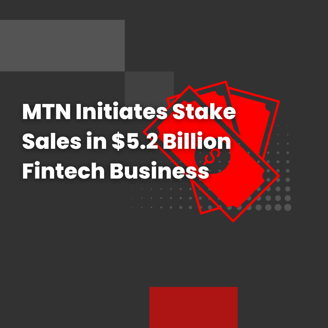 MTN Initiates Stake Sales in $5.2 Billion Fintech Business