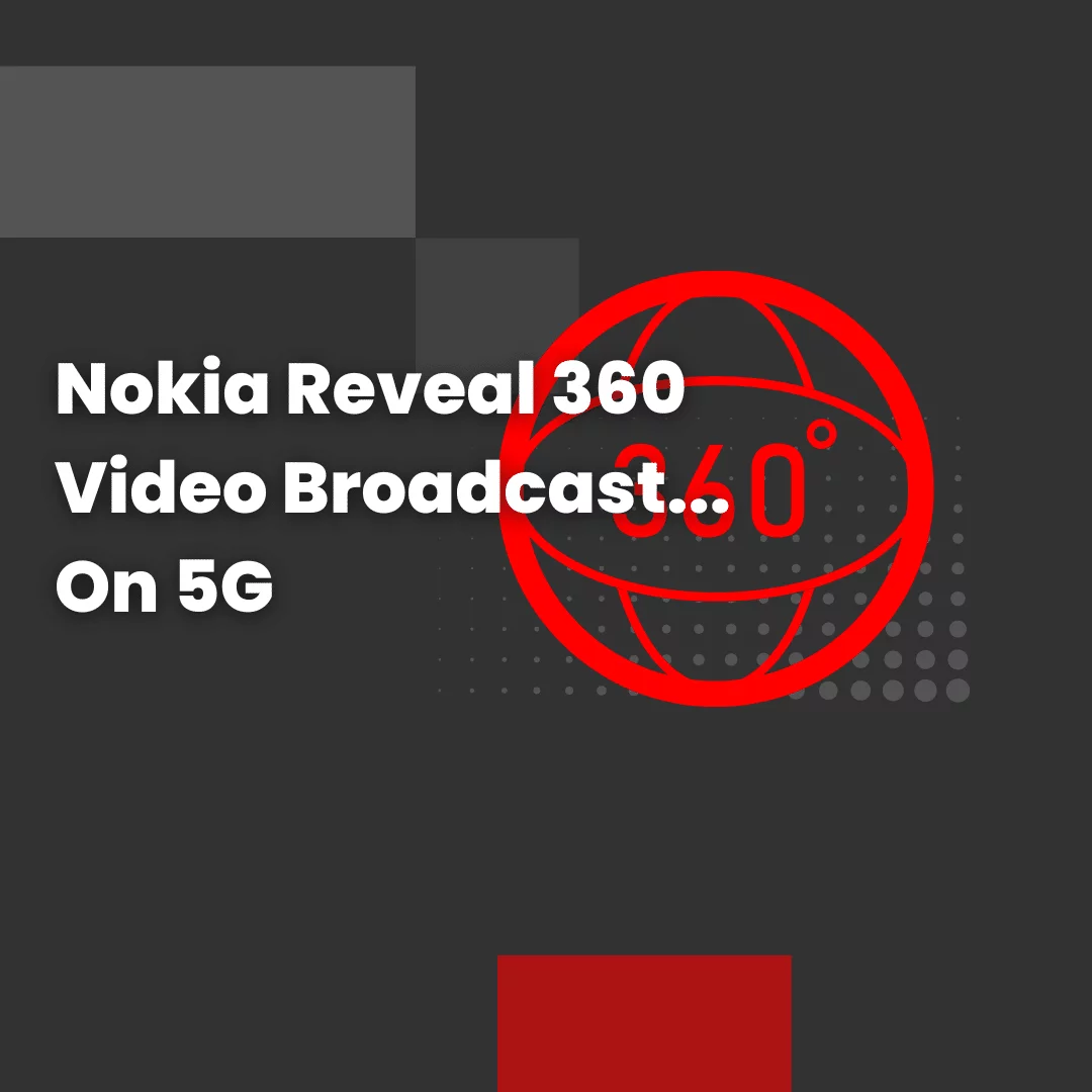 Nokia Reveal 360 Video Broadcast... On 5G