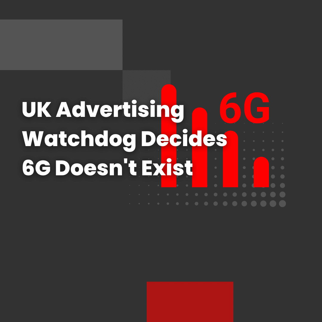 UK Advertising Watchdog Decides 6G Doesn't Exist