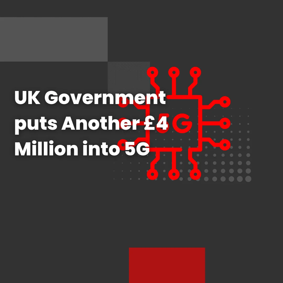 UK Government puts Another £4 Million into 5G